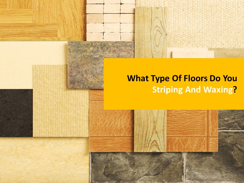 What Type Of Floors Do You Striping And Waxing?