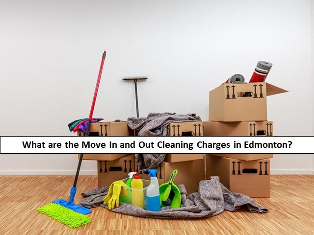 What are the Move In and Out Cleaning Charges in Edmonton?