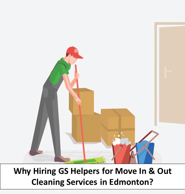 Why Hiring GS Helpers for Move In & Out Cleaning Services in Edmonton?